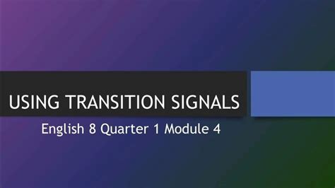 English 8 Quarter 1 – Module 4: Using Transition Signals.